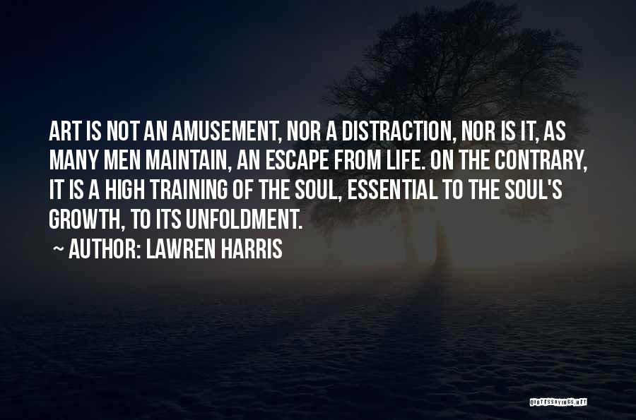 Lawren Harris Quotes: Art Is Not An Amusement, Nor A Distraction, Nor Is It, As Many Men Maintain, An Escape From Life. On