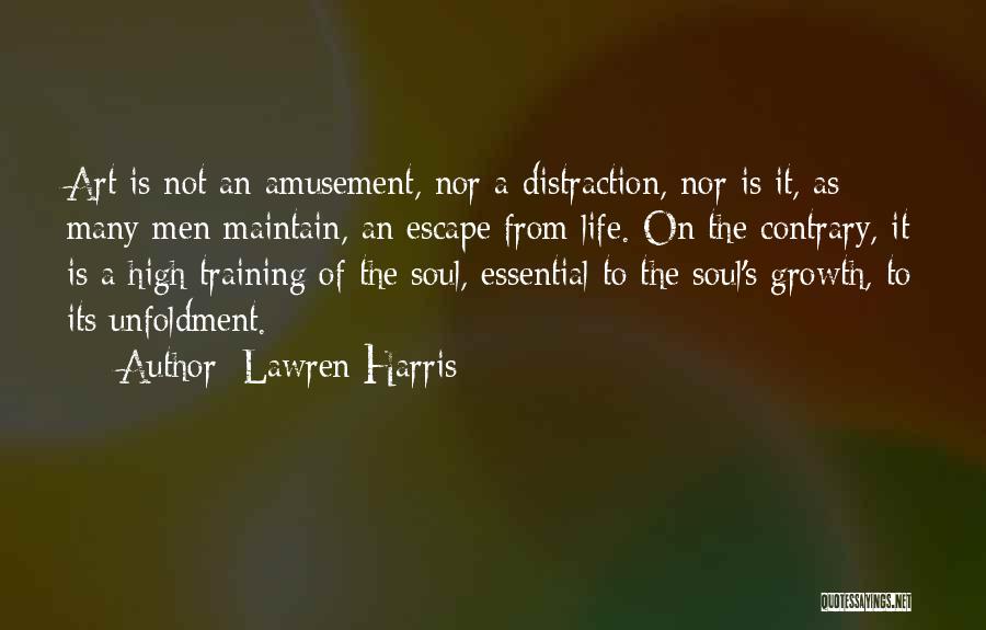 Lawren Harris Quotes: Art Is Not An Amusement, Nor A Distraction, Nor Is It, As Many Men Maintain, An Escape From Life. On