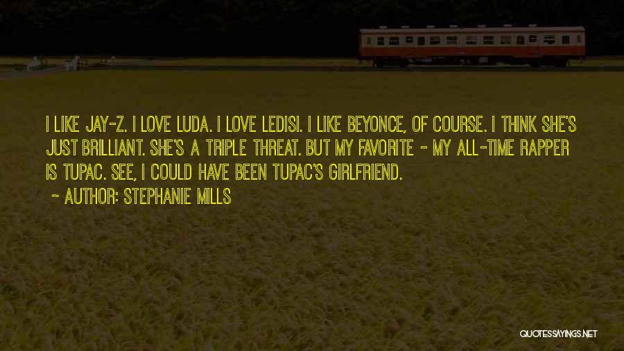 Stephanie Mills Quotes: I Like Jay-z. I Love Luda. I Love Ledisi. I Like Beyonce, Of Course. I Think She's Just Brilliant. She's