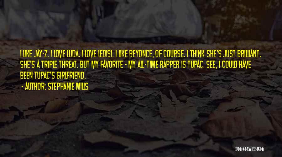 Stephanie Mills Quotes: I Like Jay-z. I Love Luda. I Love Ledisi. I Like Beyonce, Of Course. I Think She's Just Brilliant. She's