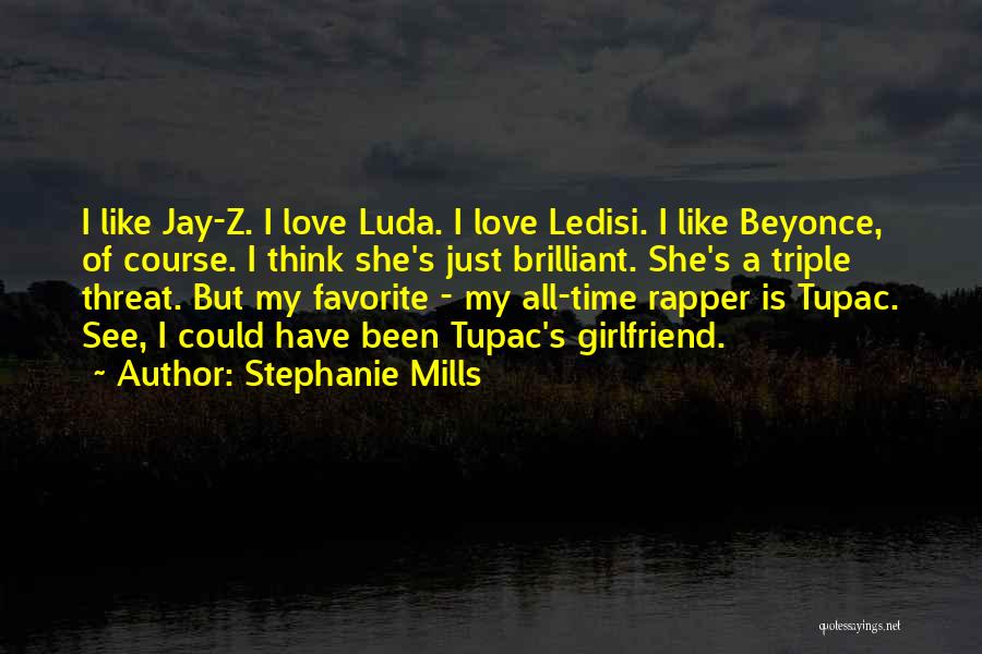 Stephanie Mills Quotes: I Like Jay-z. I Love Luda. I Love Ledisi. I Like Beyonce, Of Course. I Think She's Just Brilliant. She's