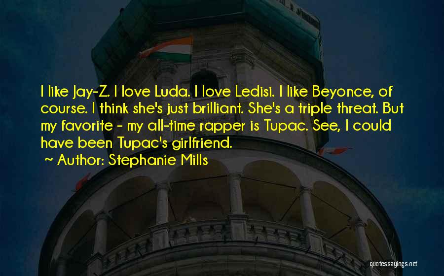 Stephanie Mills Quotes: I Like Jay-z. I Love Luda. I Love Ledisi. I Like Beyonce, Of Course. I Think She's Just Brilliant. She's