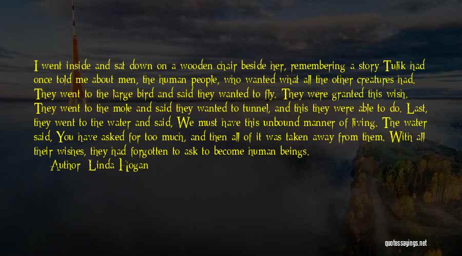 Linda Hogan Quotes: I Went Inside And Sat Down On A Wooden Chair Beside Her, Remembering A Story Tulik Had Once Told Me