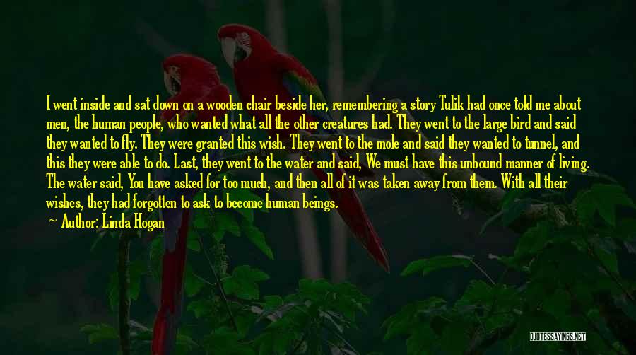 Linda Hogan Quotes: I Went Inside And Sat Down On A Wooden Chair Beside Her, Remembering A Story Tulik Had Once Told Me