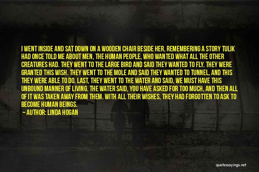 Linda Hogan Quotes: I Went Inside And Sat Down On A Wooden Chair Beside Her, Remembering A Story Tulik Had Once Told Me