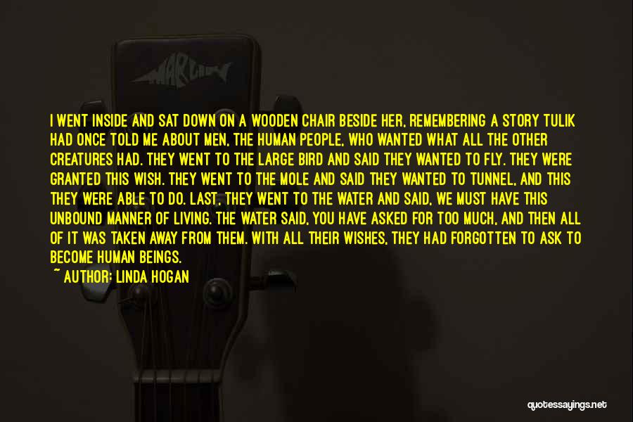 Linda Hogan Quotes: I Went Inside And Sat Down On A Wooden Chair Beside Her, Remembering A Story Tulik Had Once Told Me