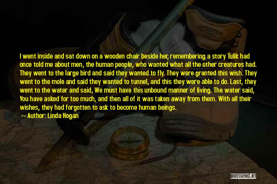 Linda Hogan Quotes: I Went Inside And Sat Down On A Wooden Chair Beside Her, Remembering A Story Tulik Had Once Told Me
