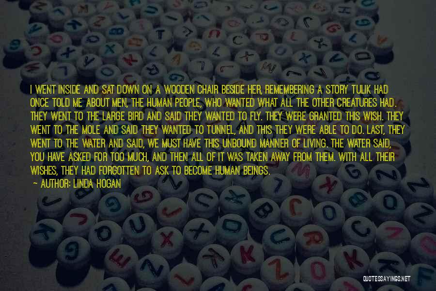 Linda Hogan Quotes: I Went Inside And Sat Down On A Wooden Chair Beside Her, Remembering A Story Tulik Had Once Told Me