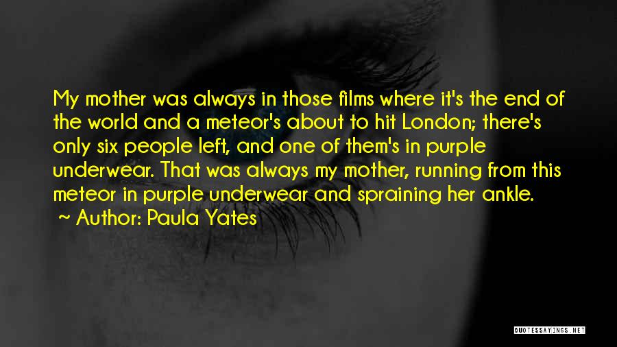 Paula Yates Quotes: My Mother Was Always In Those Films Where It's The End Of The World And A Meteor's About To Hit
