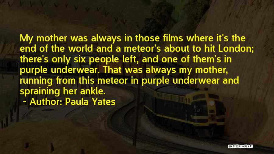 Paula Yates Quotes: My Mother Was Always In Those Films Where It's The End Of The World And A Meteor's About To Hit
