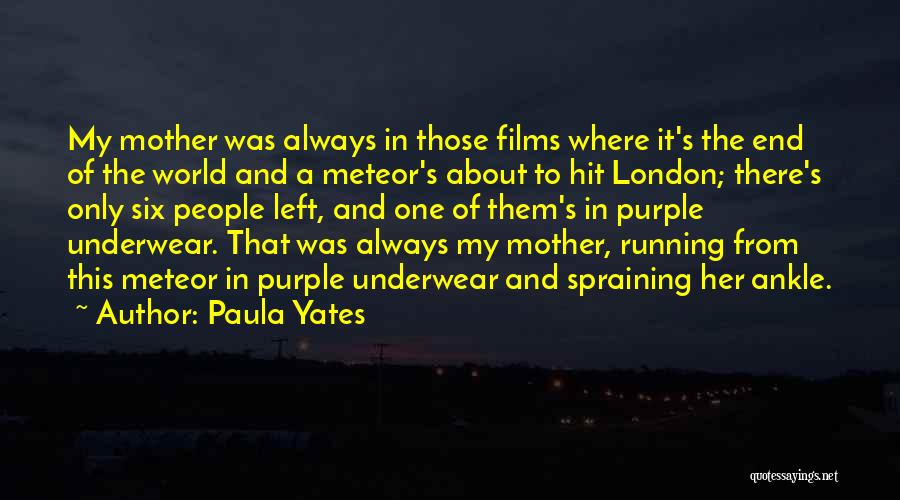 Paula Yates Quotes: My Mother Was Always In Those Films Where It's The End Of The World And A Meteor's About To Hit