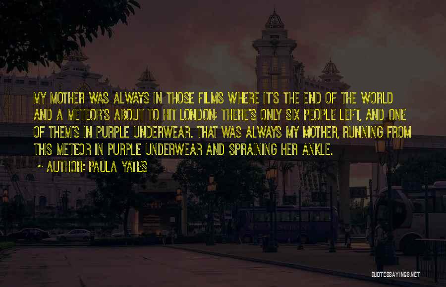 Paula Yates Quotes: My Mother Was Always In Those Films Where It's The End Of The World And A Meteor's About To Hit