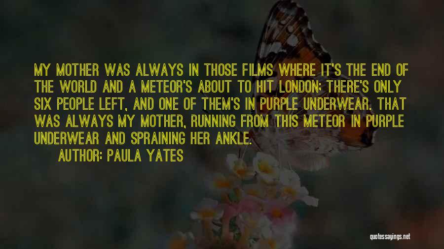 Paula Yates Quotes: My Mother Was Always In Those Films Where It's The End Of The World And A Meteor's About To Hit