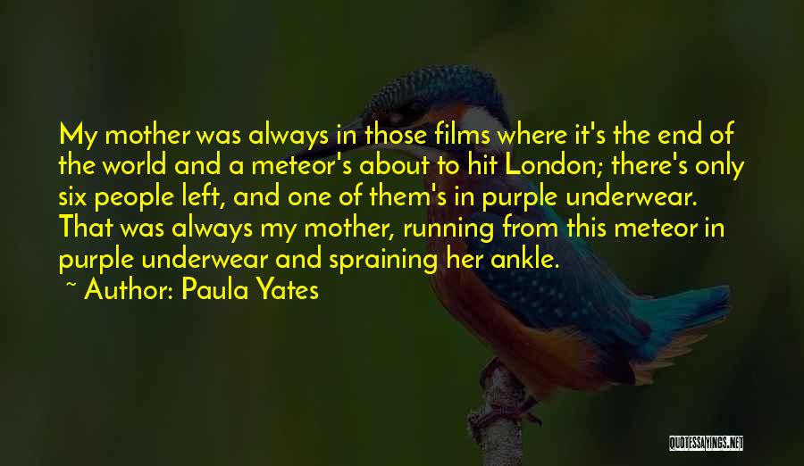 Paula Yates Quotes: My Mother Was Always In Those Films Where It's The End Of The World And A Meteor's About To Hit