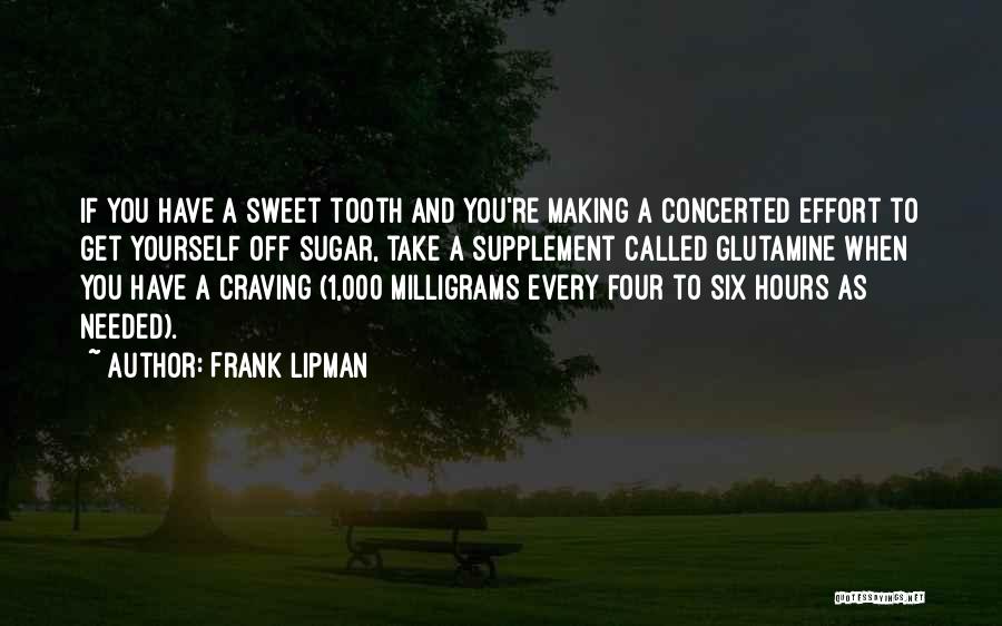 Frank Lipman Quotes: If You Have A Sweet Tooth And You're Making A Concerted Effort To Get Yourself Off Sugar, Take A Supplement