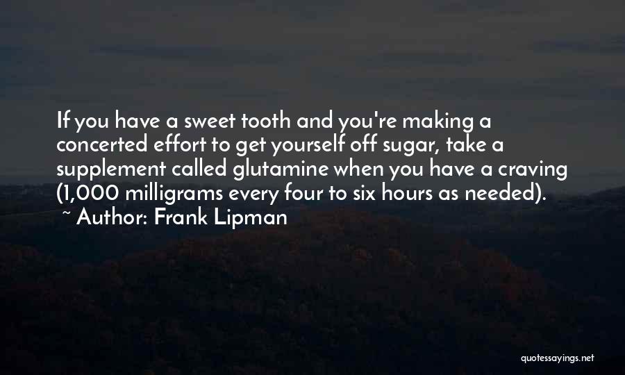 Frank Lipman Quotes: If You Have A Sweet Tooth And You're Making A Concerted Effort To Get Yourself Off Sugar, Take A Supplement