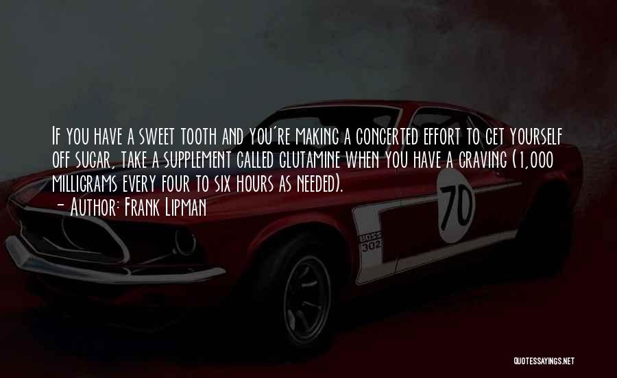 Frank Lipman Quotes: If You Have A Sweet Tooth And You're Making A Concerted Effort To Get Yourself Off Sugar, Take A Supplement