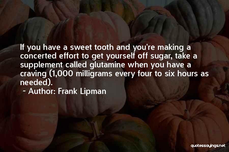 Frank Lipman Quotes: If You Have A Sweet Tooth And You're Making A Concerted Effort To Get Yourself Off Sugar, Take A Supplement