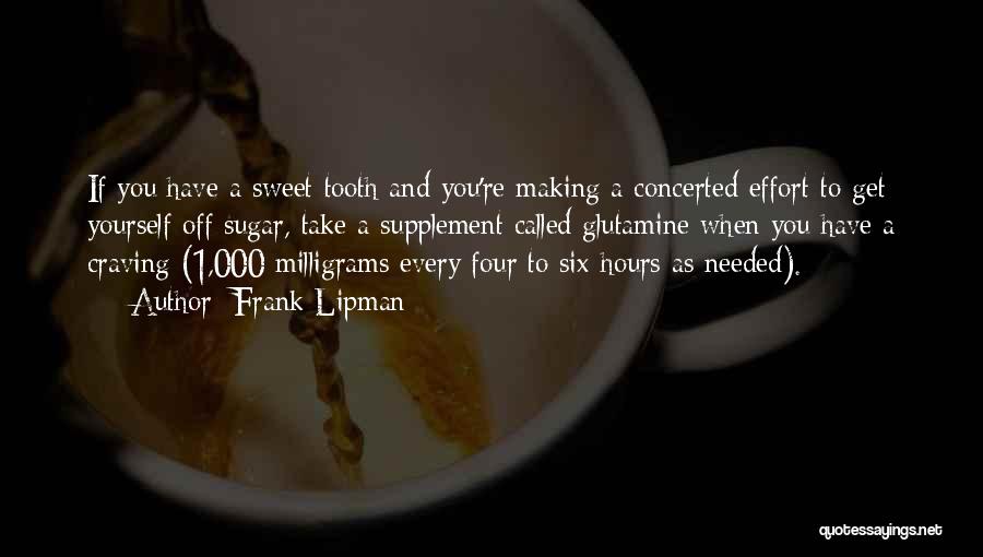 Frank Lipman Quotes: If You Have A Sweet Tooth And You're Making A Concerted Effort To Get Yourself Off Sugar, Take A Supplement