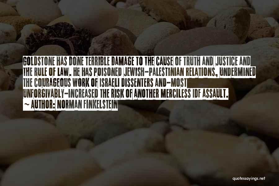 Norman Finkelstein Quotes: Goldstone Has Done Terrible Damage To The Cause Of Truth And Justice And The Rule Of Law. He Has Poisoned