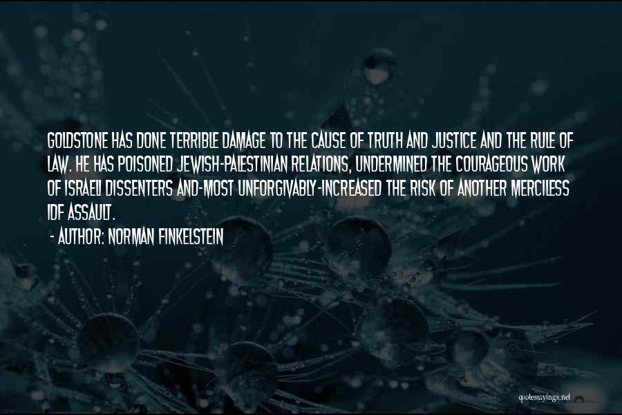 Norman Finkelstein Quotes: Goldstone Has Done Terrible Damage To The Cause Of Truth And Justice And The Rule Of Law. He Has Poisoned