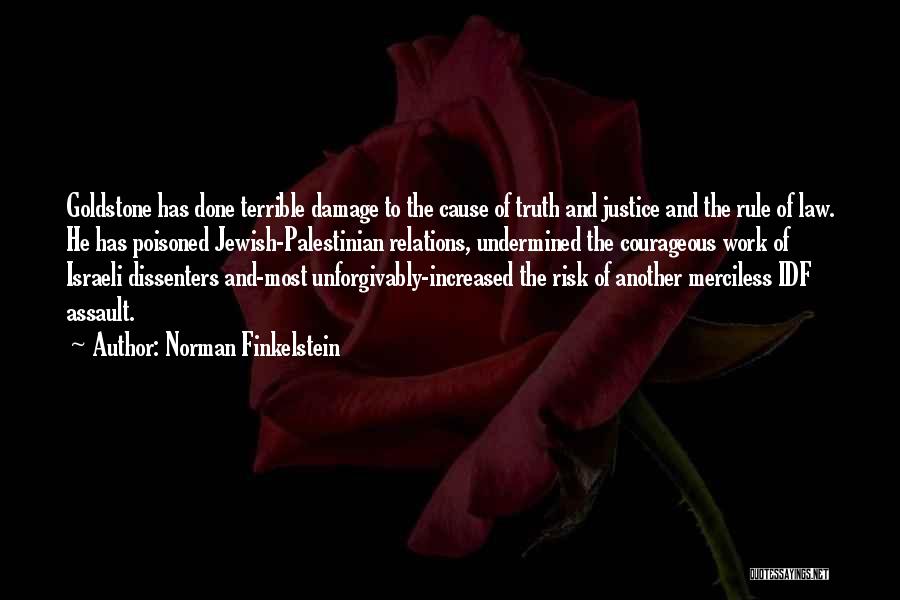 Norman Finkelstein Quotes: Goldstone Has Done Terrible Damage To The Cause Of Truth And Justice And The Rule Of Law. He Has Poisoned