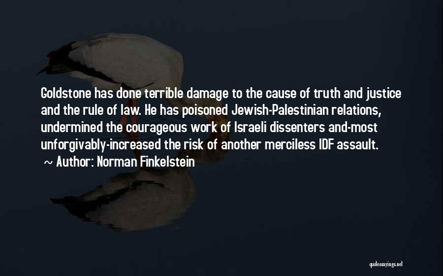 Norman Finkelstein Quotes: Goldstone Has Done Terrible Damage To The Cause Of Truth And Justice And The Rule Of Law. He Has Poisoned