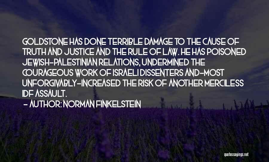 Norman Finkelstein Quotes: Goldstone Has Done Terrible Damage To The Cause Of Truth And Justice And The Rule Of Law. He Has Poisoned