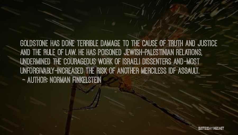 Norman Finkelstein Quotes: Goldstone Has Done Terrible Damage To The Cause Of Truth And Justice And The Rule Of Law. He Has Poisoned