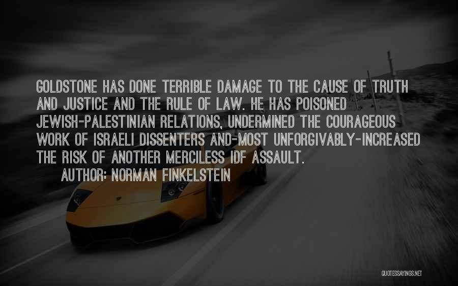 Norman Finkelstein Quotes: Goldstone Has Done Terrible Damage To The Cause Of Truth And Justice And The Rule Of Law. He Has Poisoned