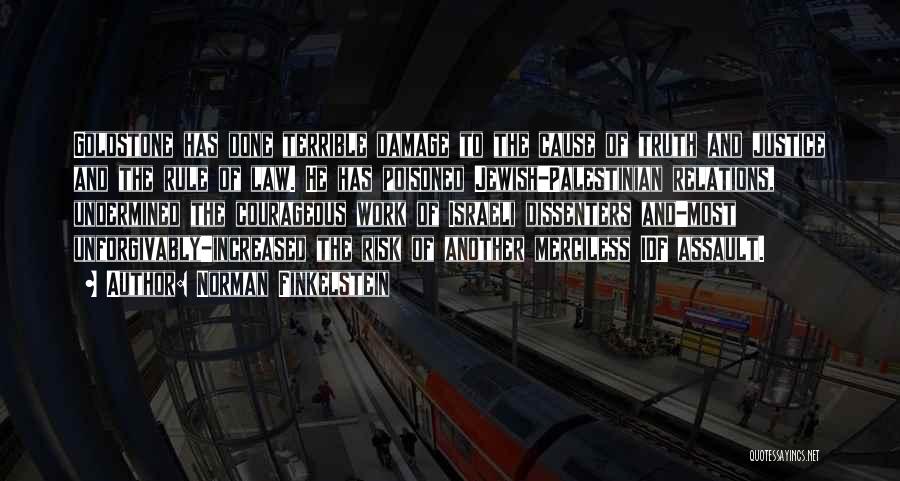 Norman Finkelstein Quotes: Goldstone Has Done Terrible Damage To The Cause Of Truth And Justice And The Rule Of Law. He Has Poisoned