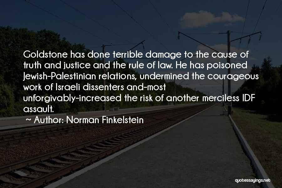 Norman Finkelstein Quotes: Goldstone Has Done Terrible Damage To The Cause Of Truth And Justice And The Rule Of Law. He Has Poisoned