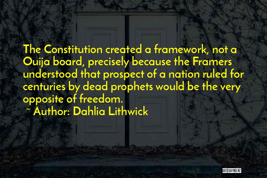 Dahlia Lithwick Quotes: The Constitution Created A Framework, Not A Ouija Board, Precisely Because The Framers Understood That Prospect Of A Nation Ruled