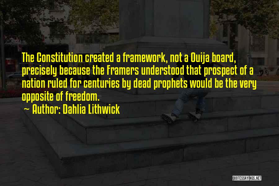 Dahlia Lithwick Quotes: The Constitution Created A Framework, Not A Ouija Board, Precisely Because The Framers Understood That Prospect Of A Nation Ruled