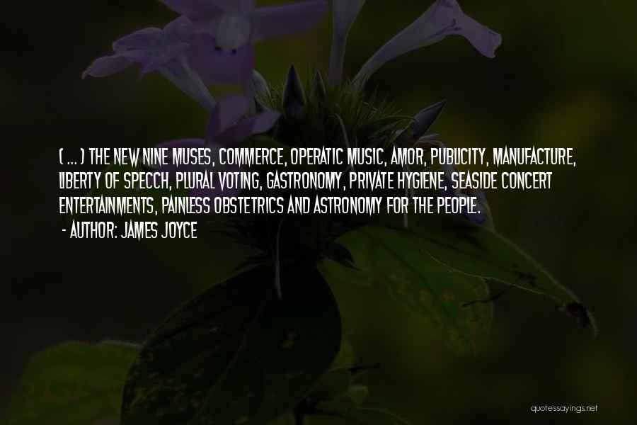 James Joyce Quotes: ( ... ) The New Nine Muses, Commerce, Operatic Music, Amor, Publicity, Manufacture, Liberty Of Specch, Plural Voting, Gastronomy, Private