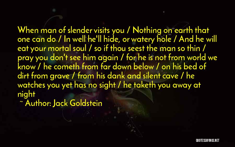 Jack Goldstein Quotes: When Man Of Slender Visits You / Nothing On Earth That One Can Do / In Well He'll Hide, Or