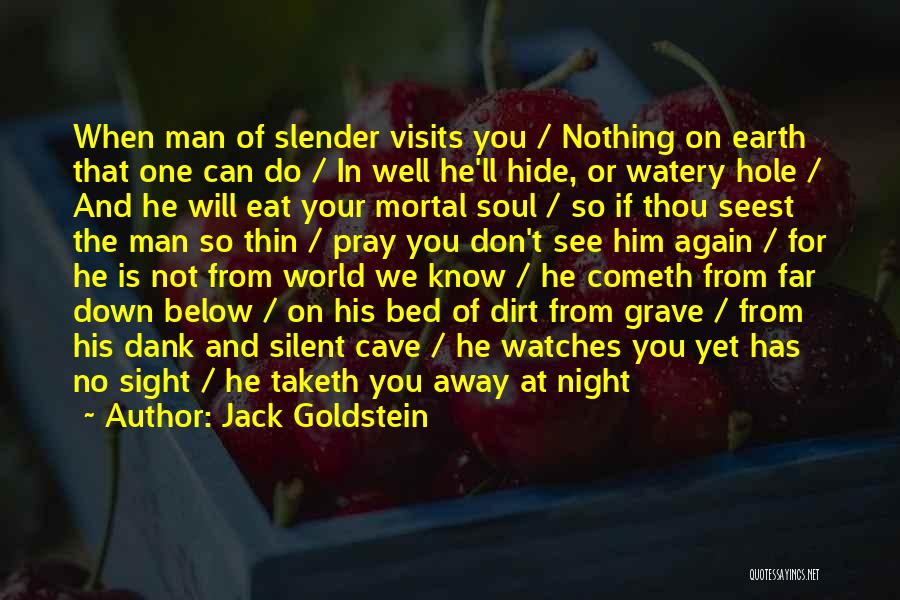 Jack Goldstein Quotes: When Man Of Slender Visits You / Nothing On Earth That One Can Do / In Well He'll Hide, Or