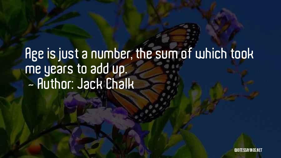 Jack Chalk Quotes: Age Is Just A Number, The Sum Of Which Took Me Years To Add Up.