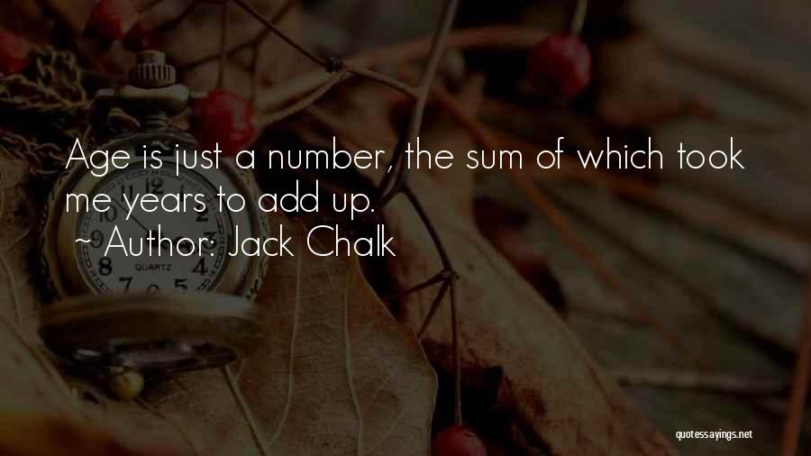 Jack Chalk Quotes: Age Is Just A Number, The Sum Of Which Took Me Years To Add Up.