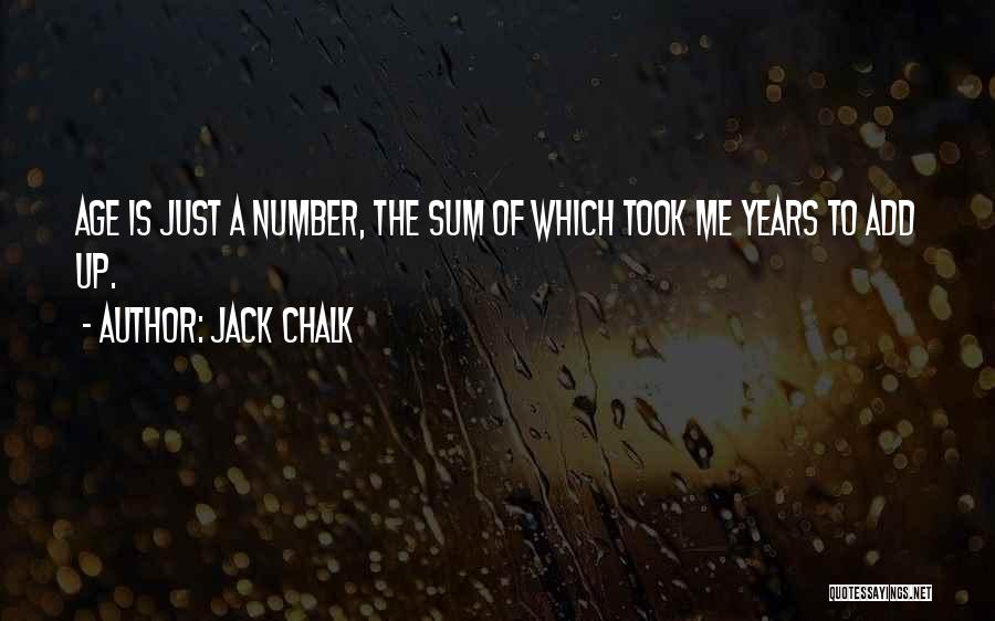 Jack Chalk Quotes: Age Is Just A Number, The Sum Of Which Took Me Years To Add Up.