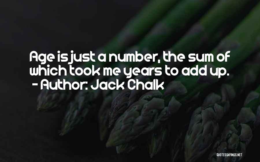 Jack Chalk Quotes: Age Is Just A Number, The Sum Of Which Took Me Years To Add Up.