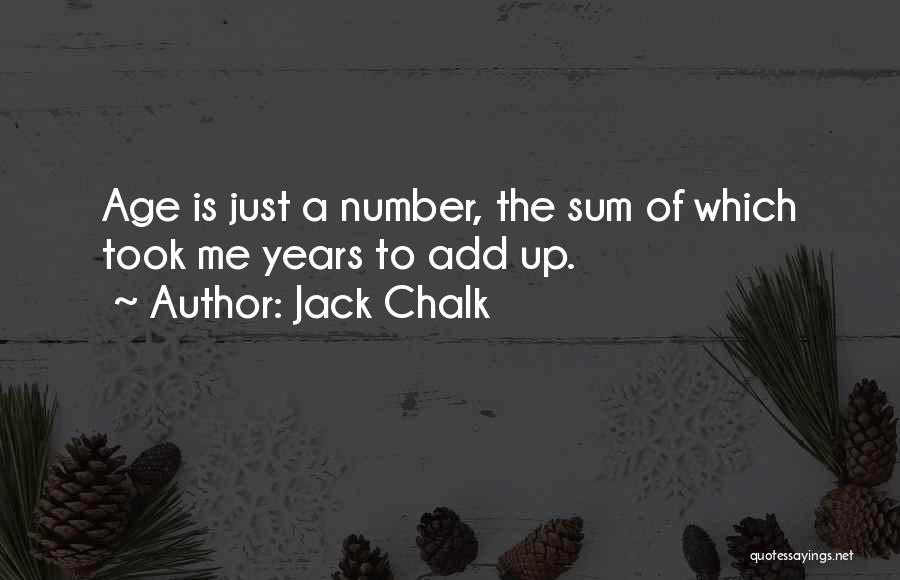 Jack Chalk Quotes: Age Is Just A Number, The Sum Of Which Took Me Years To Add Up.