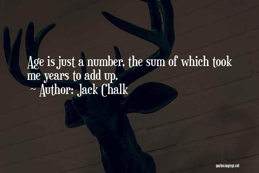 Jack Chalk Quotes: Age Is Just A Number, The Sum Of Which Took Me Years To Add Up.