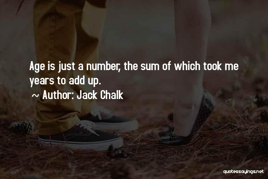 Jack Chalk Quotes: Age Is Just A Number, The Sum Of Which Took Me Years To Add Up.