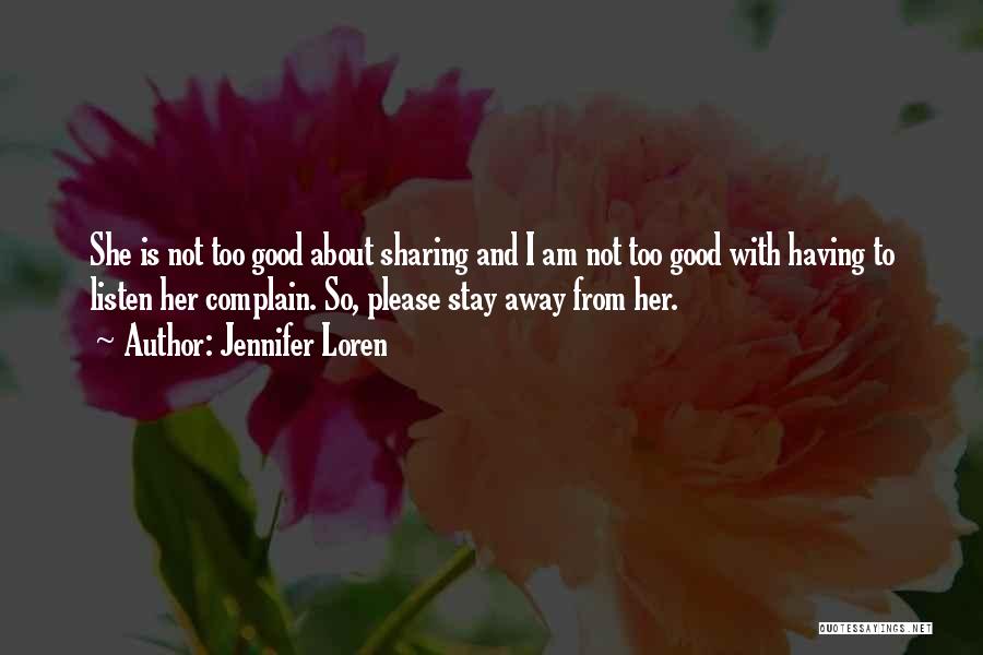 Jennifer Loren Quotes: She Is Not Too Good About Sharing And I Am Not Too Good With Having To Listen Her Complain. So,