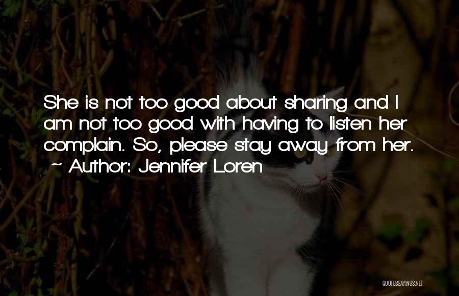 Jennifer Loren Quotes: She Is Not Too Good About Sharing And I Am Not Too Good With Having To Listen Her Complain. So,