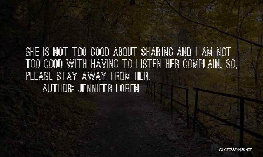 Jennifer Loren Quotes: She Is Not Too Good About Sharing And I Am Not Too Good With Having To Listen Her Complain. So,
