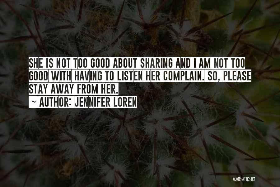 Jennifer Loren Quotes: She Is Not Too Good About Sharing And I Am Not Too Good With Having To Listen Her Complain. So,