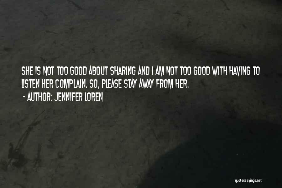 Jennifer Loren Quotes: She Is Not Too Good About Sharing And I Am Not Too Good With Having To Listen Her Complain. So,