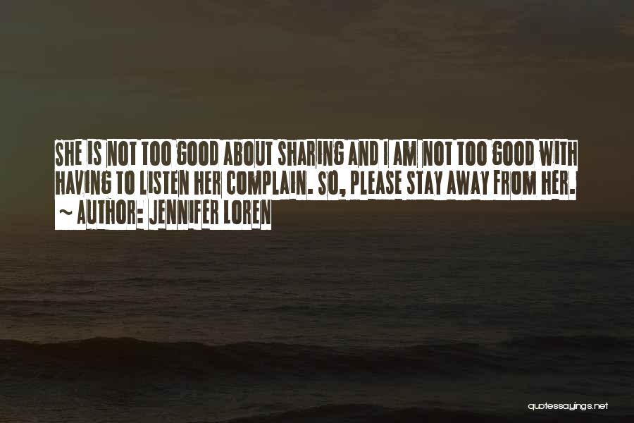 Jennifer Loren Quotes: She Is Not Too Good About Sharing And I Am Not Too Good With Having To Listen Her Complain. So,